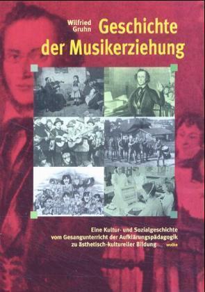 Geschichte der Musikerziehung - Gruhn, Wilfried
