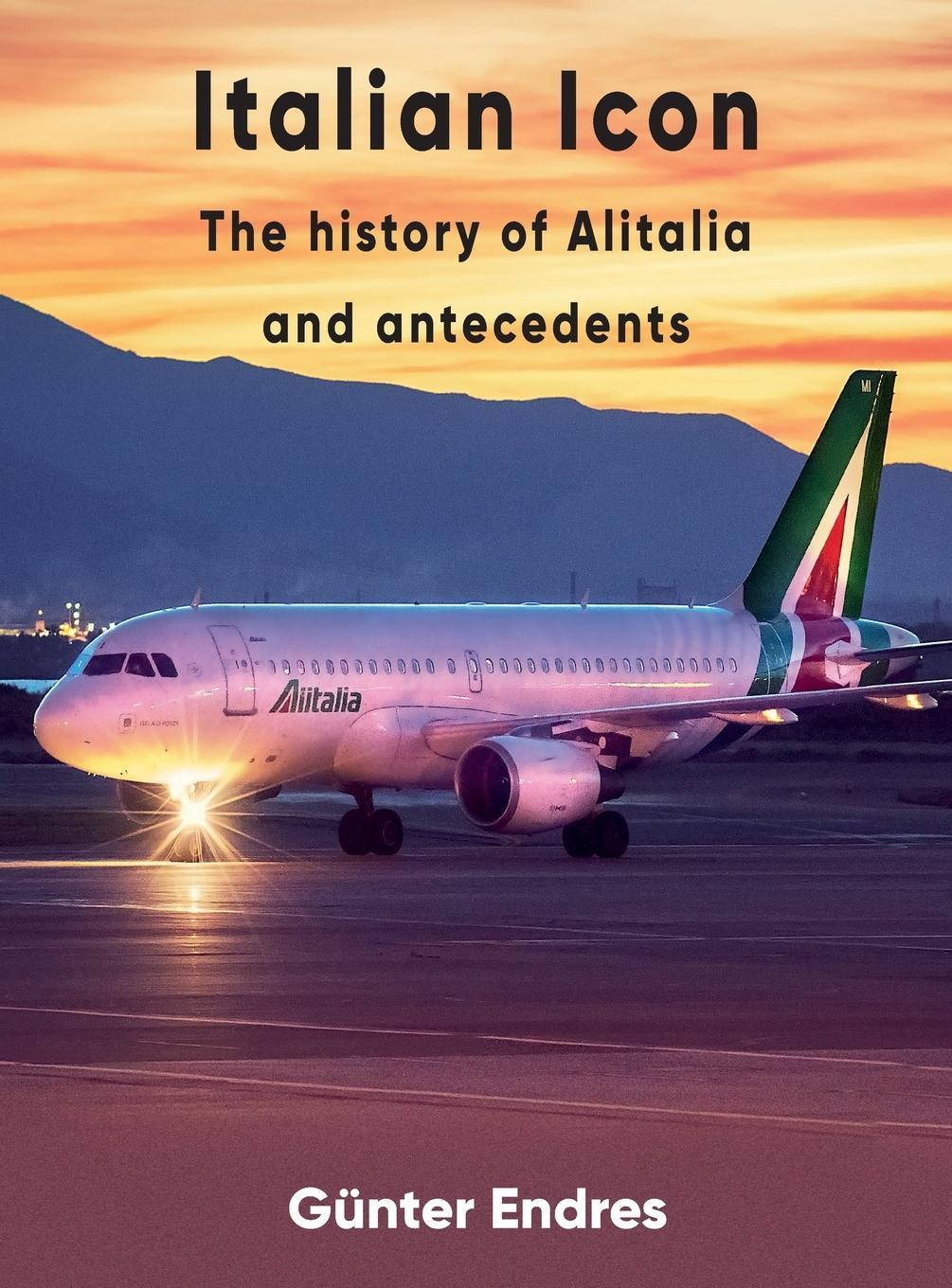 Cover: 9780957374454 | Italian Icon - The History of Alitalia | Günter G Endres | Buch | 2023