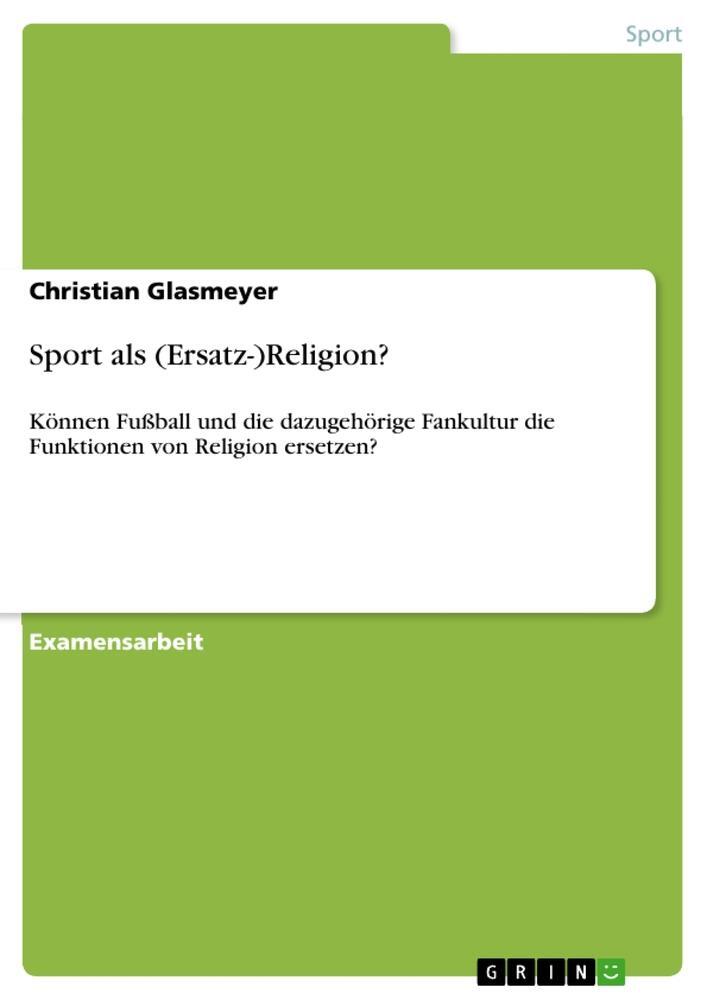 Cover: 9783668676459 | Sport als (Ersatz-)Religion? | Christian Glasmeyer | Taschenbuch