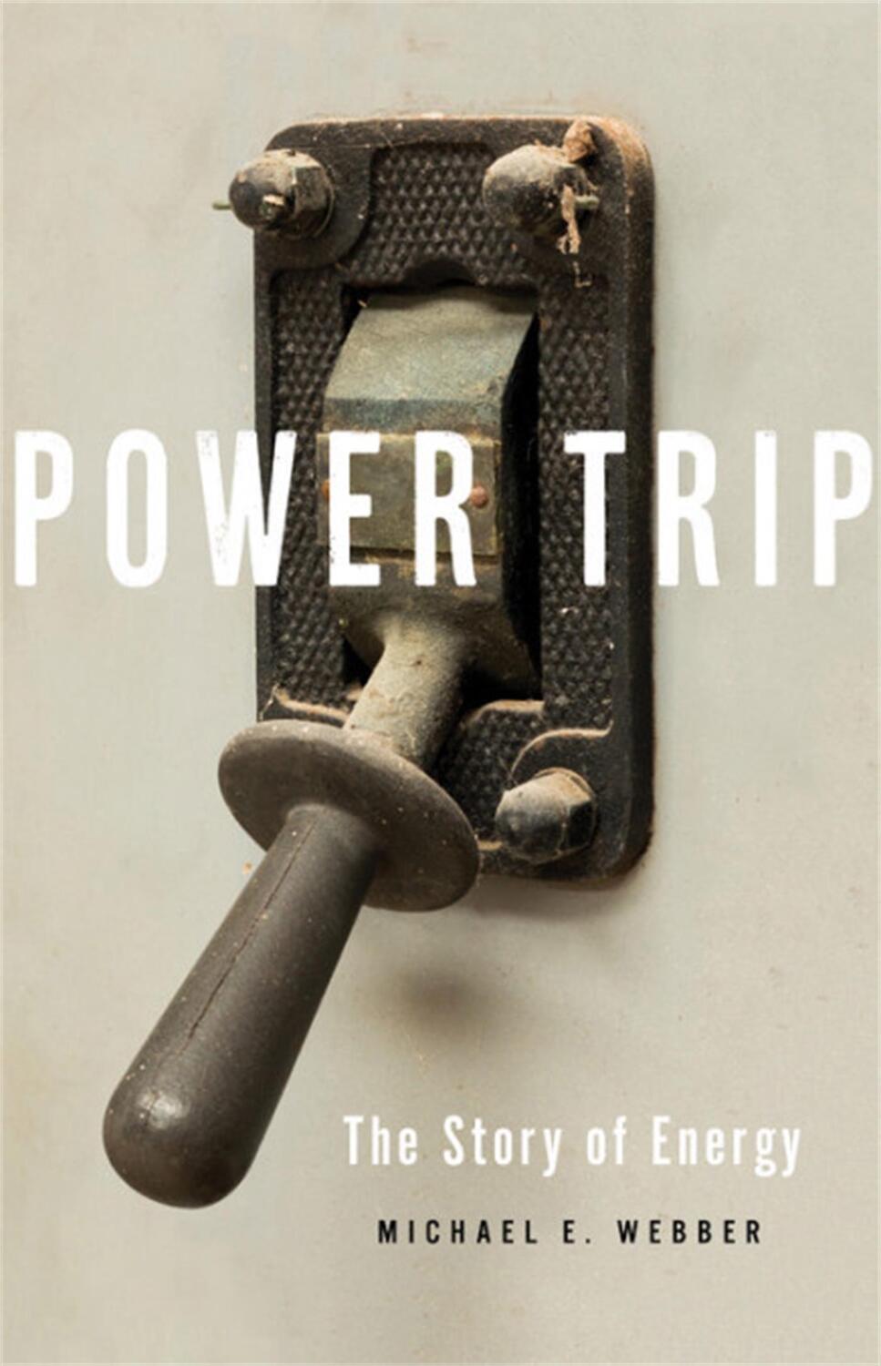 Cover: 9781541644397 | Power Trip | The Story of Energy | Michael E. Webber | Buch | Gebunden