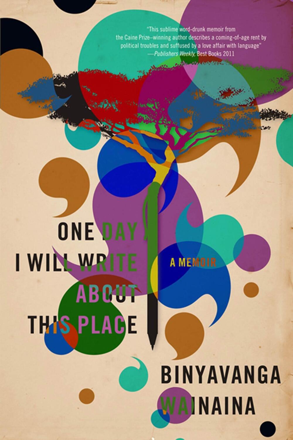 Cover: 9781555976248 | One Day I Will Write about This Place: A Memoir | Binyavanga Wainaina