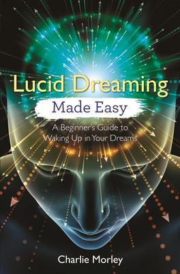 Cover: 9781788172523 | Lucid Dreaming Made Easy | Charlie Morley | Taschenbuch | Englisch