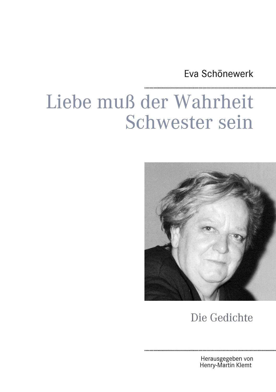Cover: 9783739224381 | Liebe muß der Wahrheit Schwester sein | Die Gedichte | Eva Schönewerk