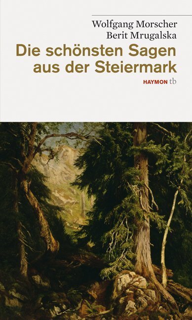 Cover: 9783852188386 | Die schönsten Sagen aus der Steiermark | Wolfgang Morscher (u. a.)