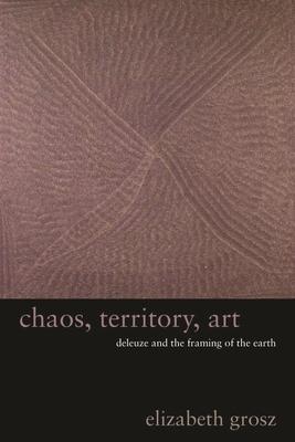 Cover: 9780231145183 | Chaos, Territory, Art | Deleuze and the Framing of the Earth | Grosz
