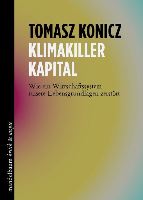 Cover: 9783854766926 | Klimakiller Kapital | Tomasz Konicz | Taschenbuch | Klappenbroschur