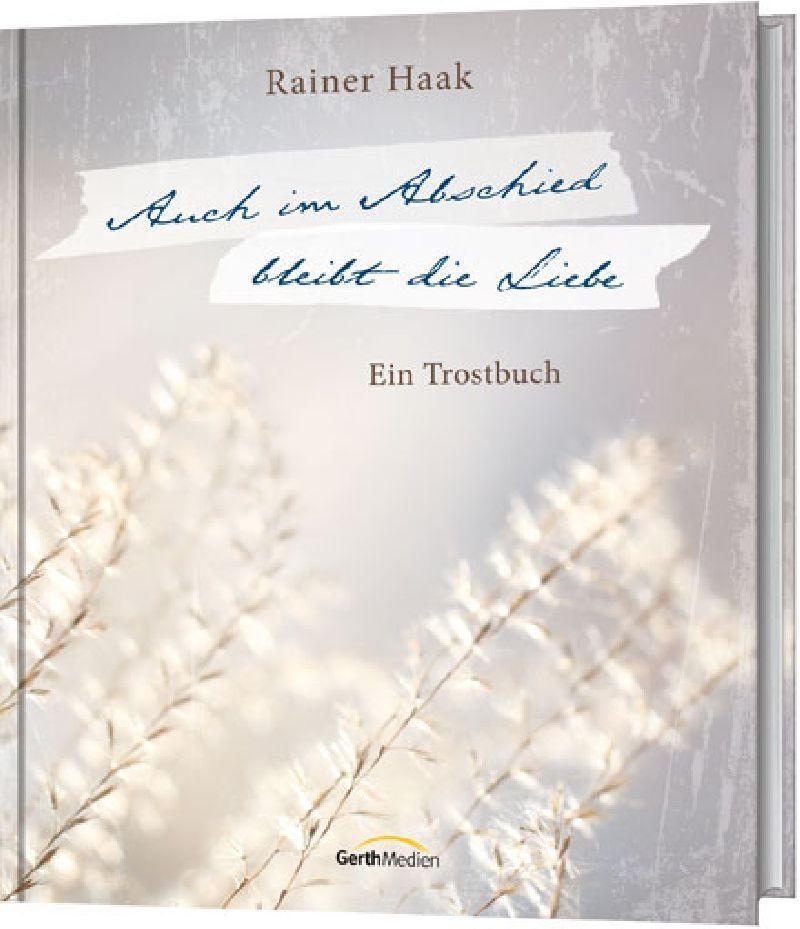 Cover: 9783957340221 | Auch im Abschied bleibt die Liebe | Ein Trostbuch. | Rainer Haak
