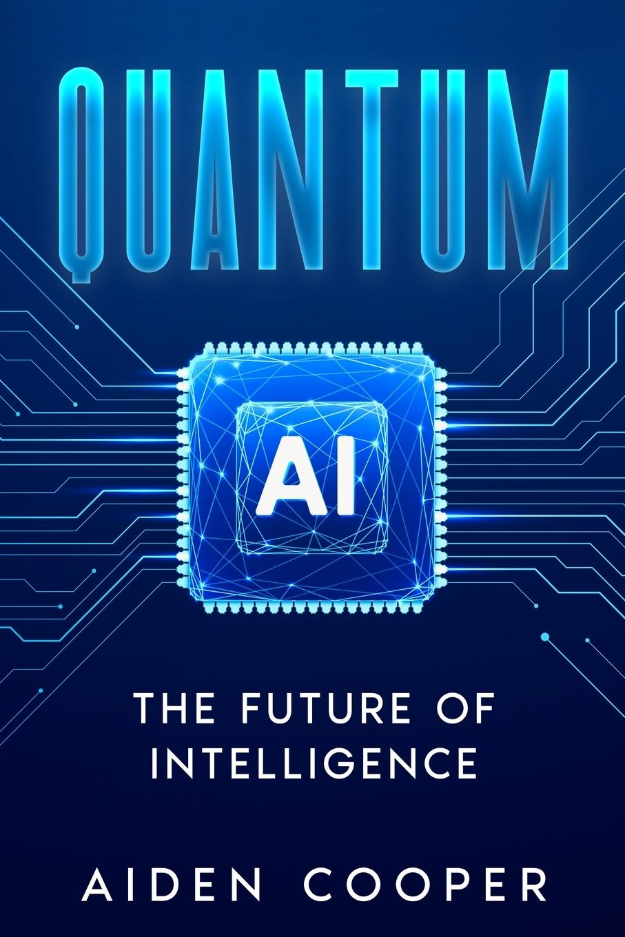 Cover: 9781456658793 | Quantum AI | The Future of Intelligence | Aiden Cooper | Taschenbuch