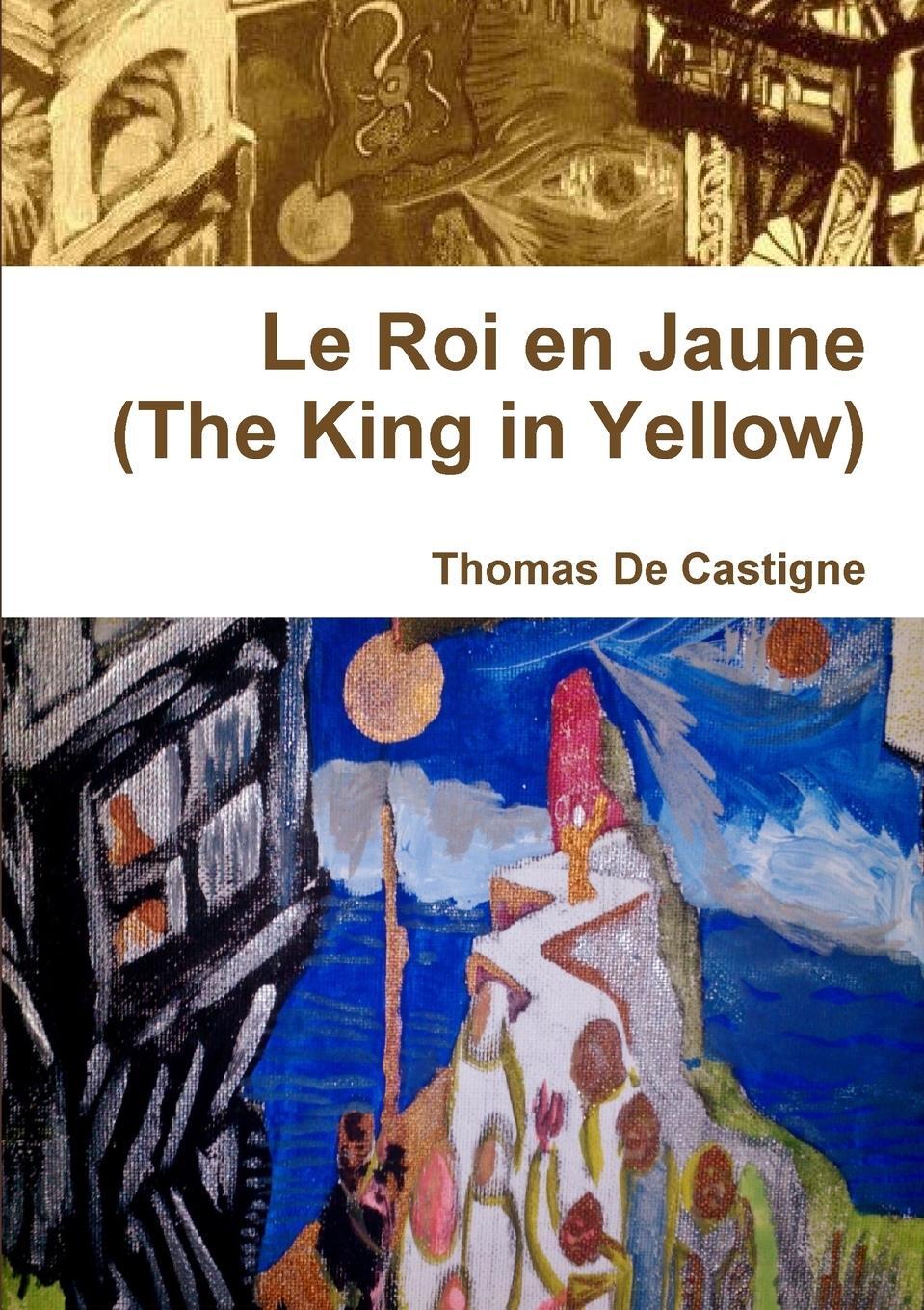 Cover: 9781326193508 | Le Roi en Jaune (The King in Yellow) [Paperback] | Thomas De Castigne