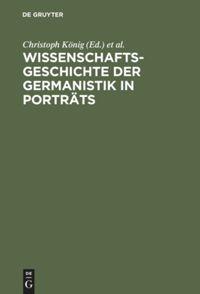 Cover: 9783110161571 | Wissenschaftsgeschichte der Germanistik in Porträts | König (u. a.)