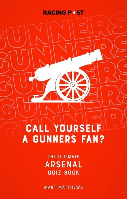 Cover: 9781839500787 | Call Yourself a Gunners Fan? | The Ultimate Arsenal Quiz Book | Buch