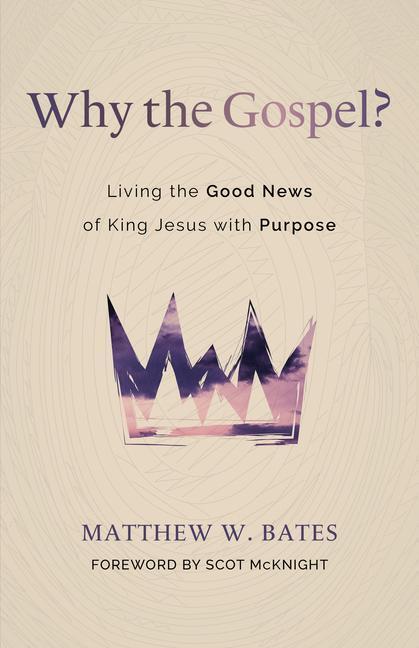 Cover: 9780802881687 | Why the Gospel? | Living the Good News of King Jesus with Purpose