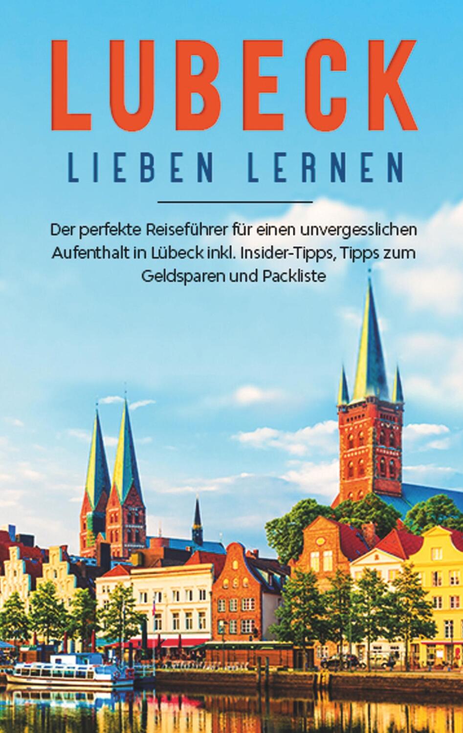 Cover: 9783752894318 | Lübeck lieben lernen: Der perfekte Reiseführer für einen...