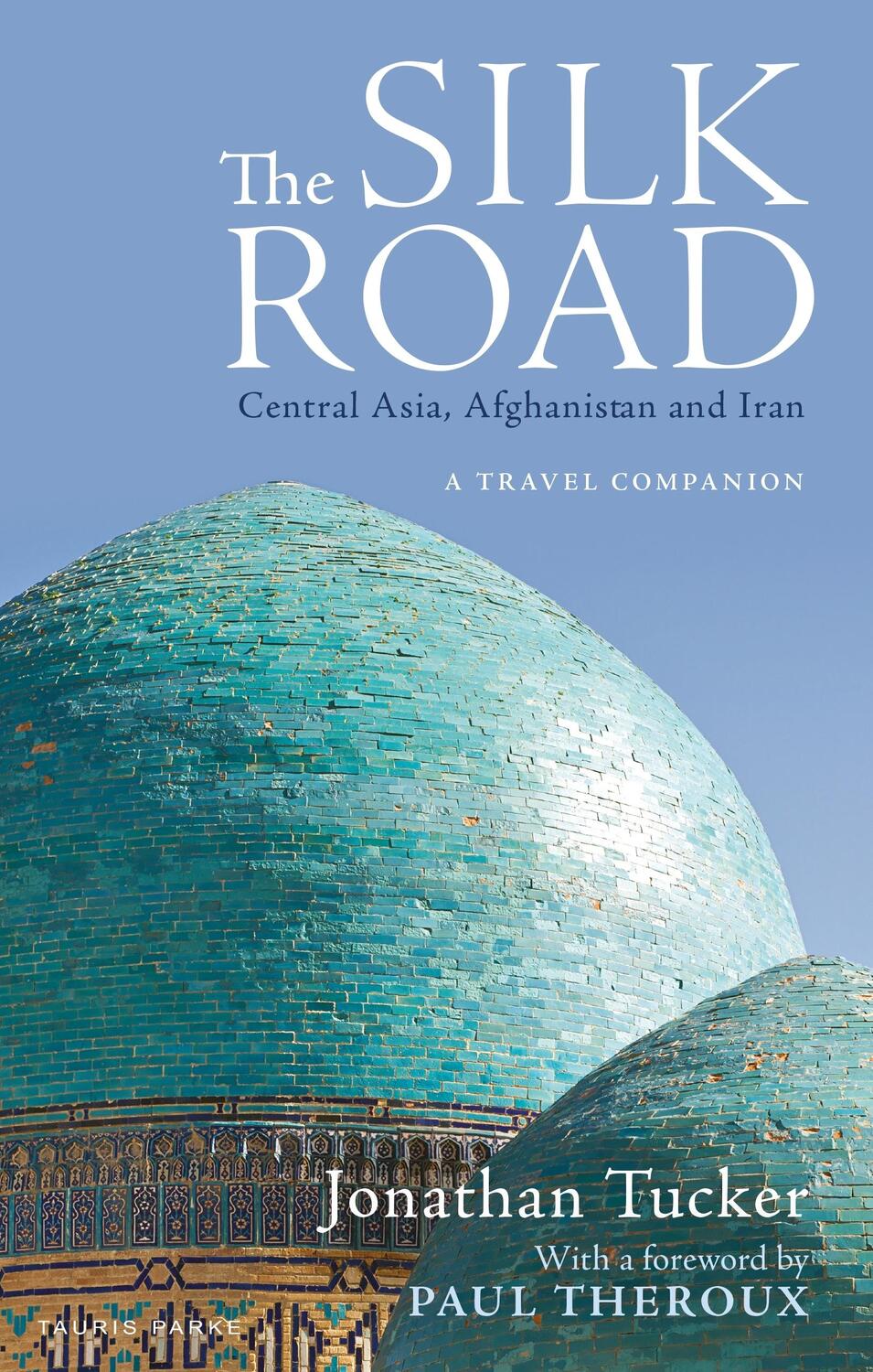 Cover: 9781838600372 | The Silk Road: Central Asia, Afghanistan and Iran | A Travel Companion