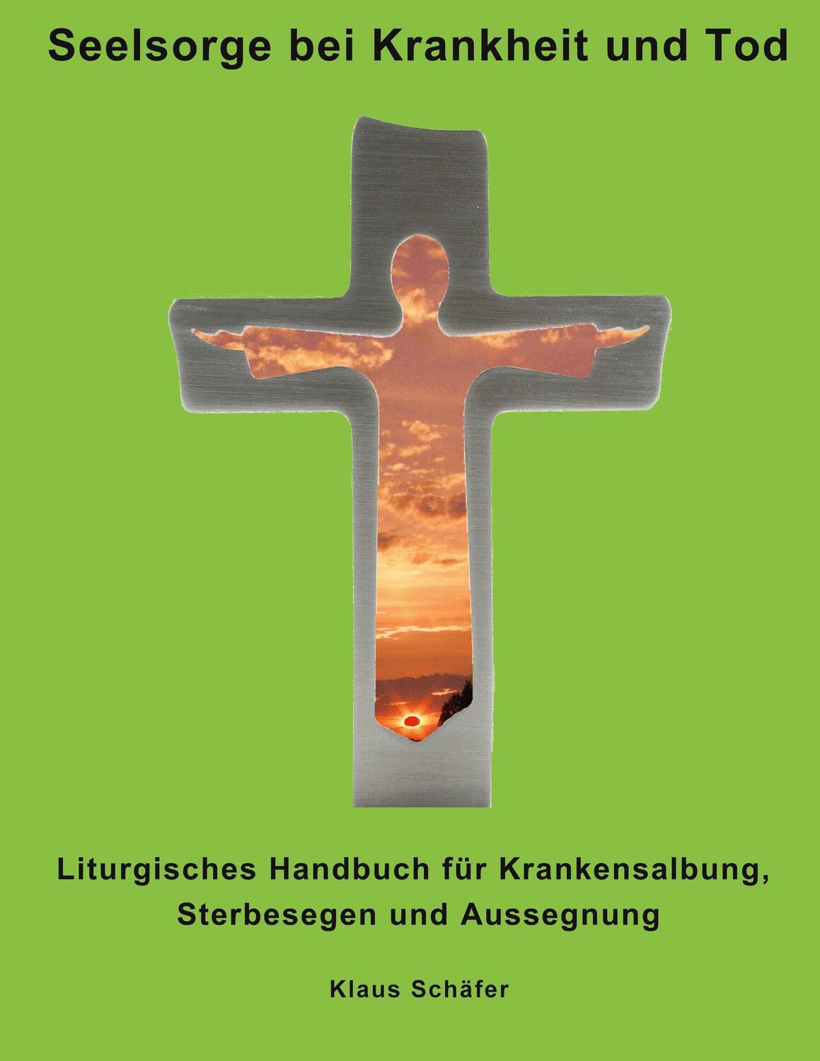 Cover: 9783734783081 | Seelsorge bei Krankheit und Tod | Klaus Schäfer | Taschenbuch | 2023