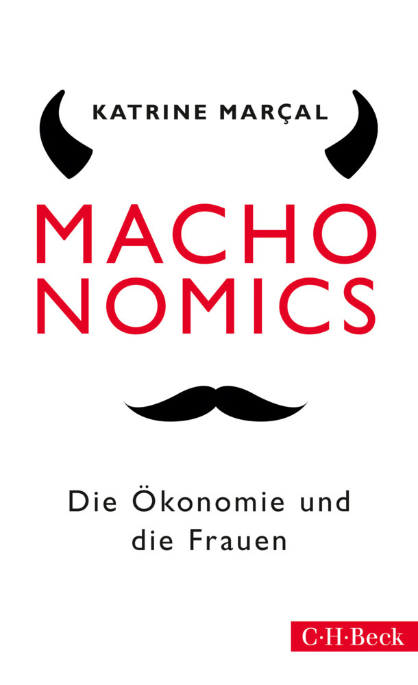 Cover: 9783406688614 | Machonomics | Die Ökonomie und die Frauen | Katrine Marçal | Buch