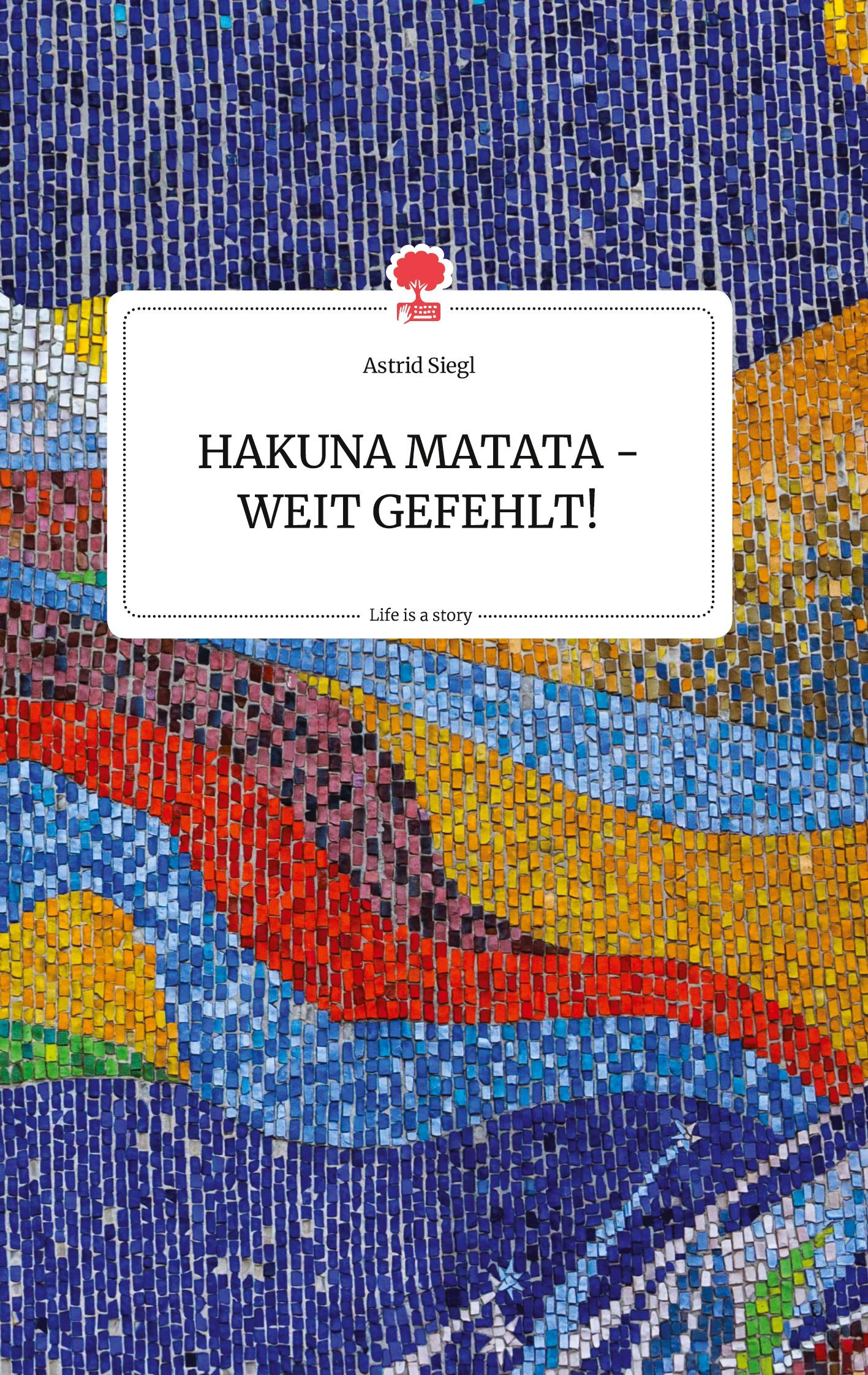 Cover: 9783990878149 | HAKUNA MATATA - WEIT GEFEHLT! Life is a Story - story.one | Siegl