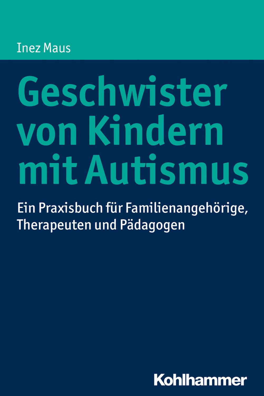 Cover: 9783170324756 | Geschwister von Kindern mit Autismus | Inez Maus | Taschenbuch | 2017