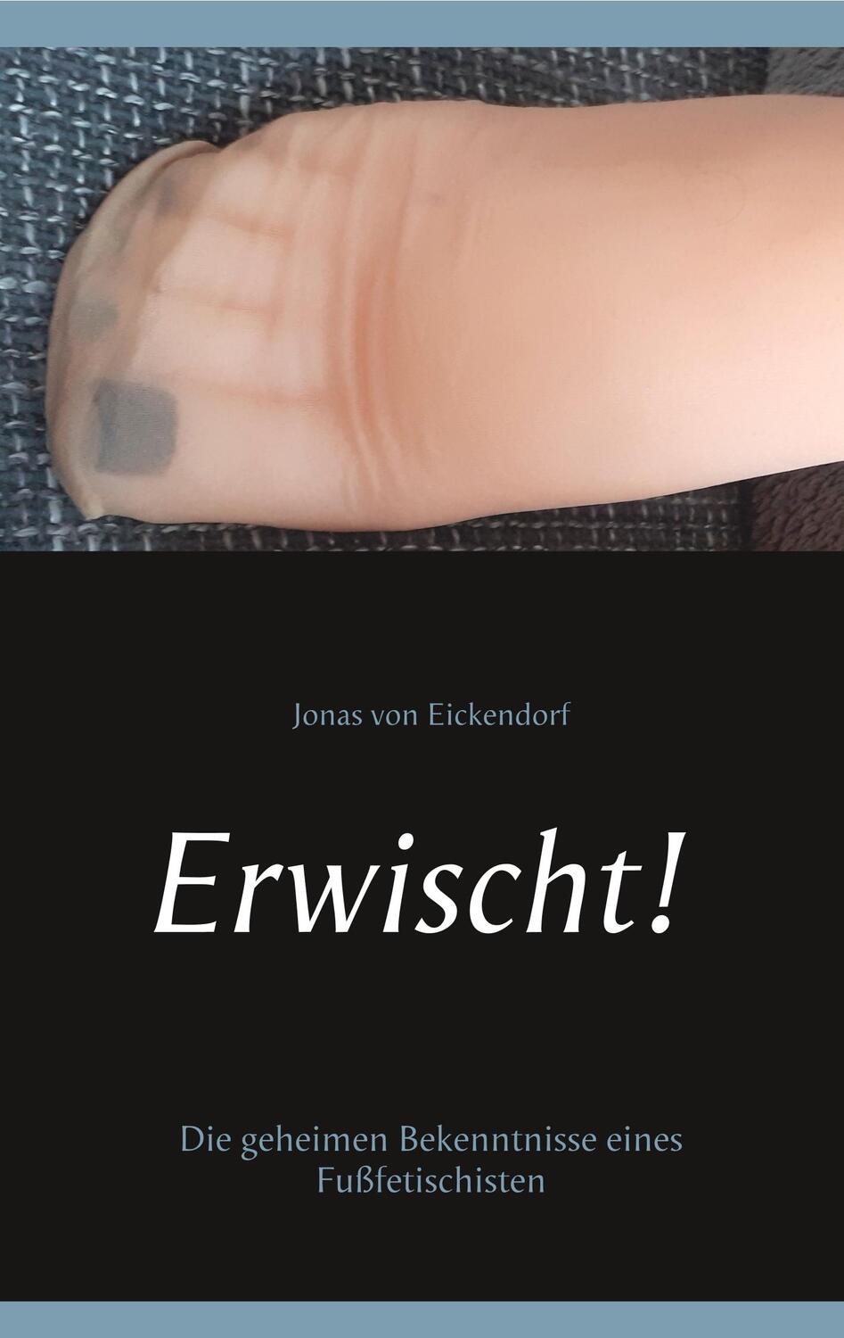 Cover: 9783738611434 | Erwischt! | Die geheimen Bekenntnisse eines Fußfetischisten | Buch