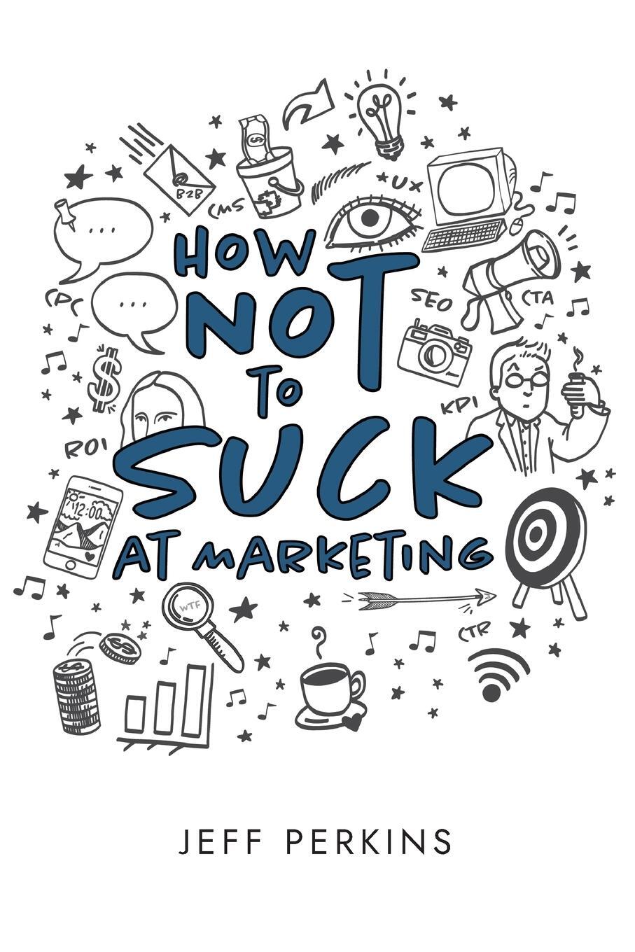 Cover: 9781945783159 | How Not to Suck At Marketing | Jeff Perkins | Taschenbuch | Paperback