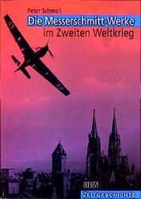 Cover: 9783931904388 | Die Messerschmitt-Werke im Zweiten Weltkrieg | Peter Schmoll | Buch