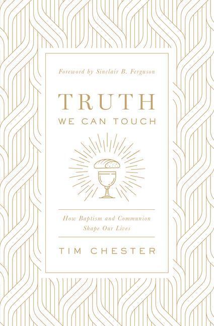 Cover: 9781433566578 | Truth We Can Touch | How Baptism and Communion Shape Our Lives | Buch