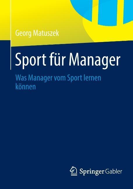 Cover: 9783658036379 | Sport für Manager | Was Manager vom Sport lernen können | Matuszek