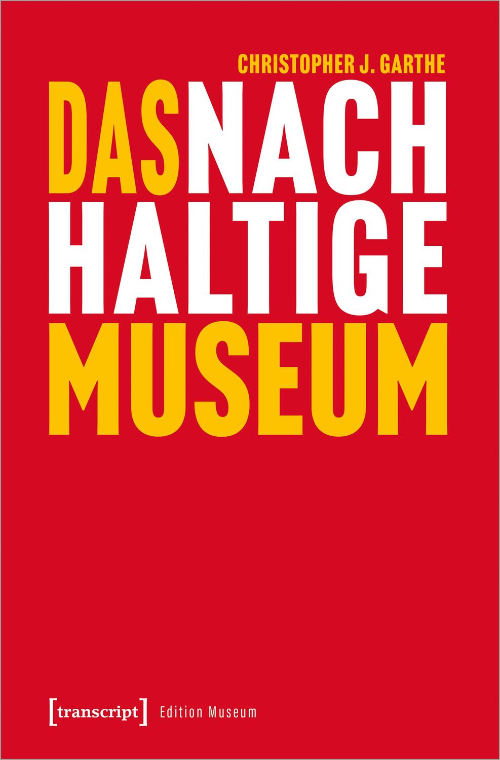 Cover: 9783837661712 | Das nachhaltige Museum | Christopher J. Garthe | Taschenbuch | Deutsch