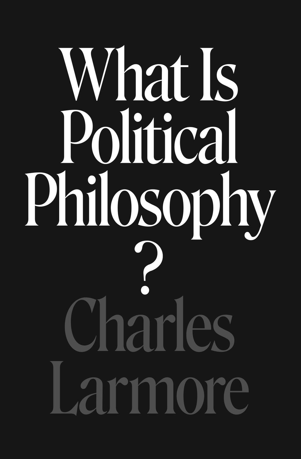 Cover: 9780691241562 | What Is Political Philosophy? | Charles Larmore | Taschenbuch | 2022