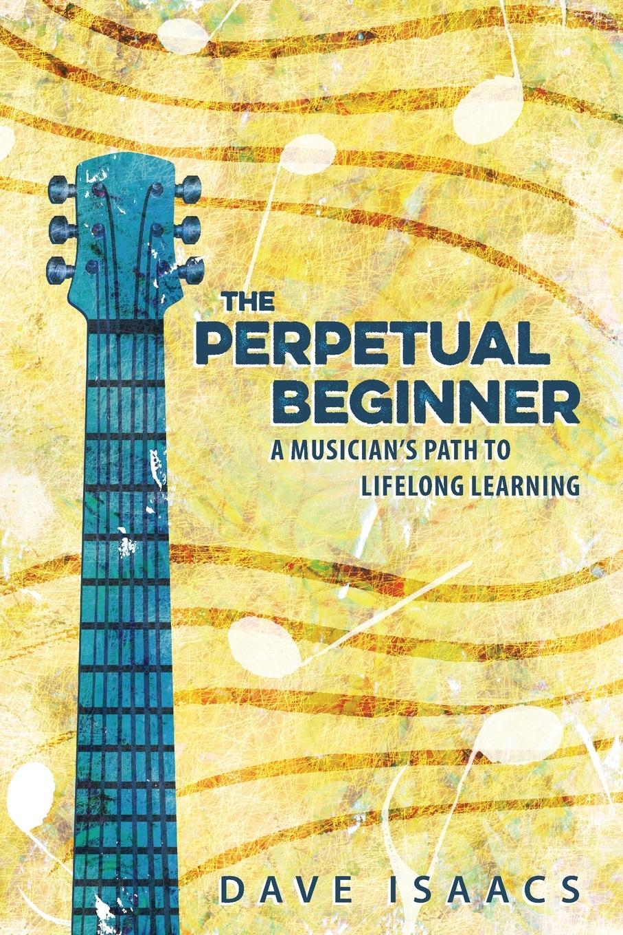 Cover: 9780578520834 | The Perpetual Beginner | a musician's path to lifelong learning | Buch
