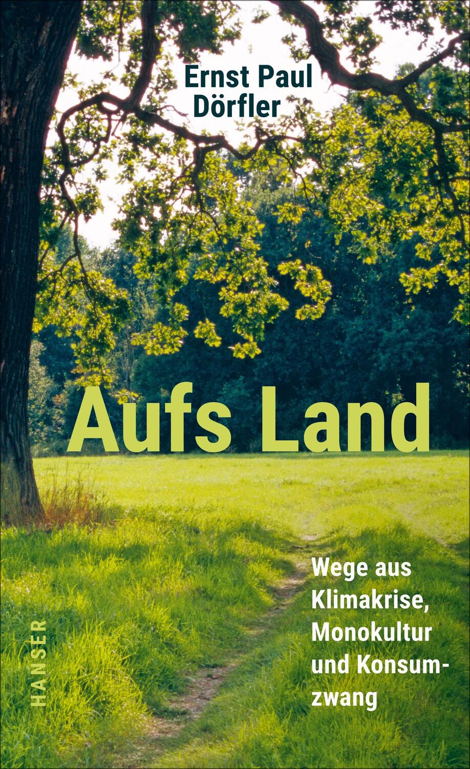 Cover: 9783446270954 | Aufs Land | Wege aus Klimakrise, Monokultur und Konsumzwang | Dörfler