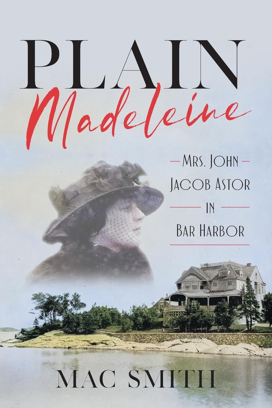 Cover: 9781684752133 | Plain Madeleine | Mrs. John Jacob Astor in Bar Harbor | Mac Smith