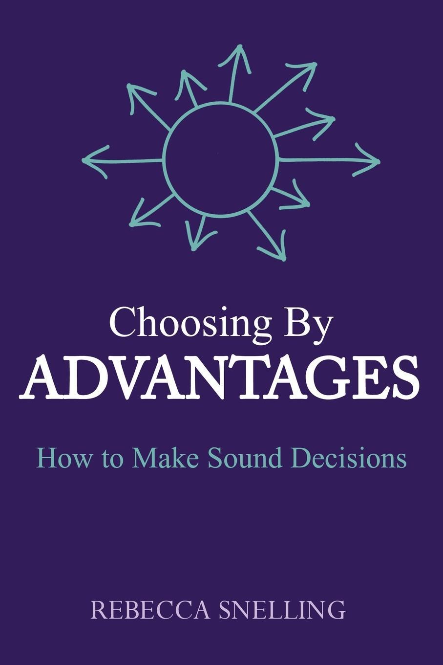 Cover: 9781946637338 | Choosing By Advantages | How to Make Sound Decisions | Snelling | Buch