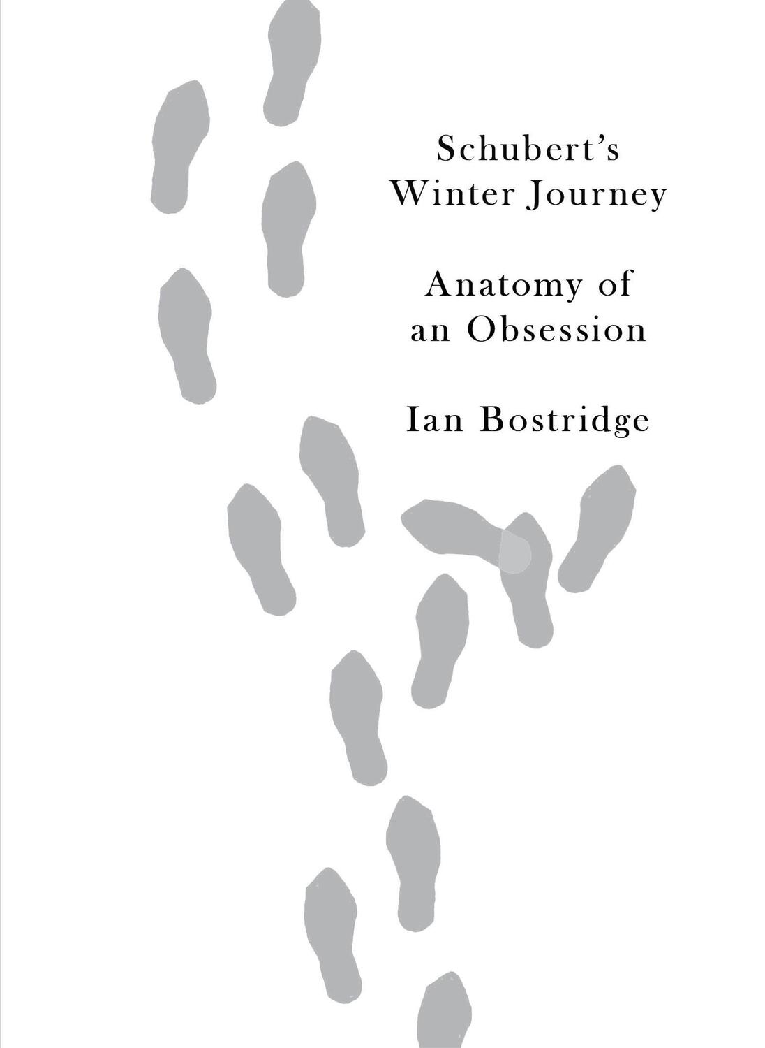 Cover: 9780307961631 | Schubert's Winter Journey | Anatomy of an Obsession | Ian Bostridge