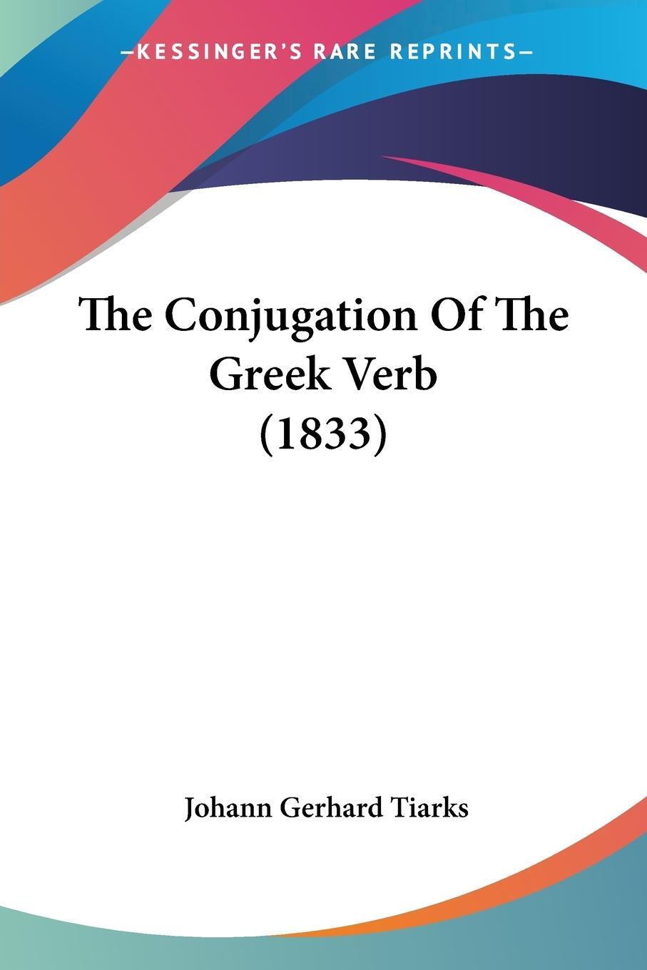 Cover: 9781120739292 | The Conjugation Of The Greek Verb (1833) | Johann Gerhard Tiarks