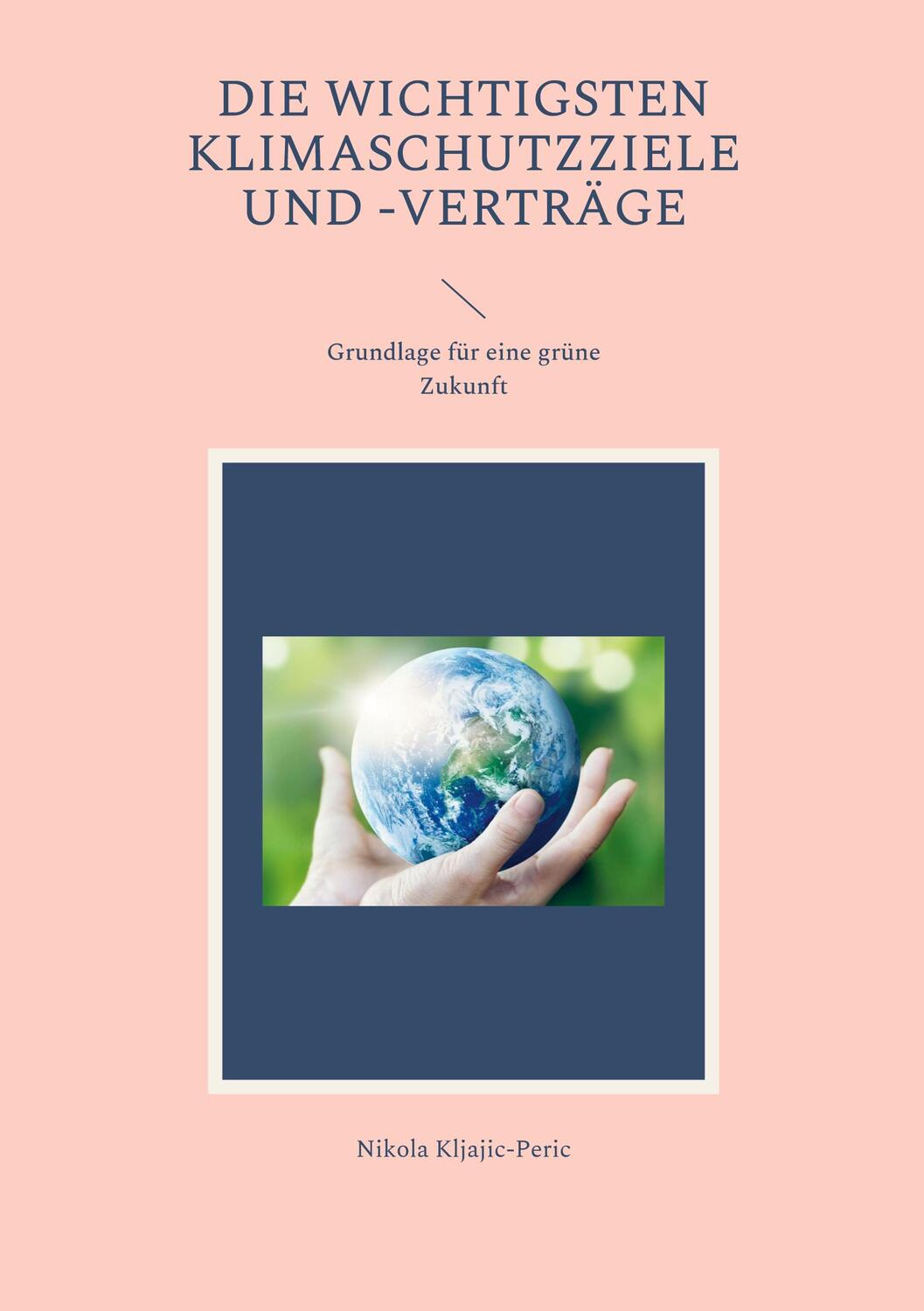 Cover: 9783756293964 | Die wichtigsten Klimaschutzziele und -verträge | Nikola Kljajic-Peric