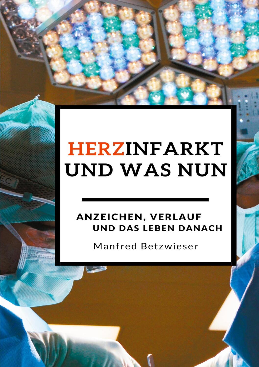 Cover: 9783752627640 | Herzinfarkt | und was nun? | Manfred Betzwieser | Taschenbuch