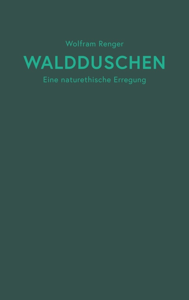 Cover: 9783754379042 | Waldduschen | Eine naturethische Erregung | Wolfram Renger | Buch