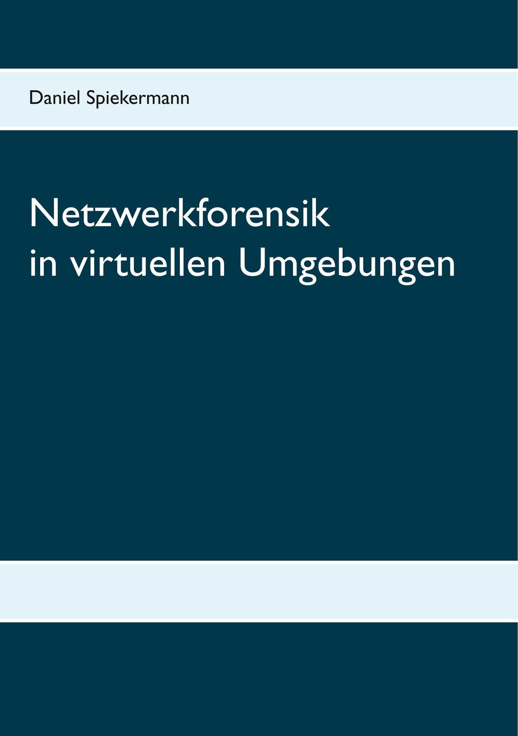 Cover: 9783744870542 | Netzwerkforensik in virtuellen Umgebungen | Daniel Spiekermann | Buch