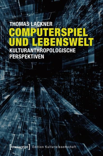 Cover: 9783837628814 | Computerspiel und Lebenswelt | Thomas Lackner | Taschenbuch | 316 S.