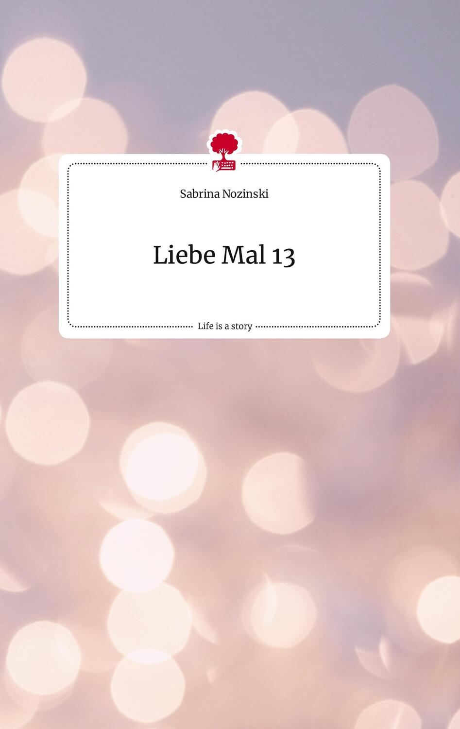 Cover: 9783710811166 | Liebe Mal 13. Life is a Story - story.one | Sabrina Nozinski | Buch