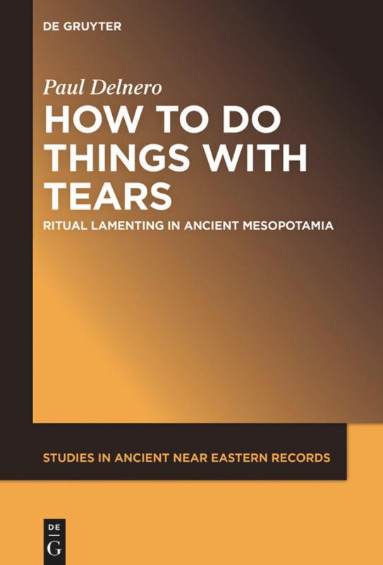 Cover: 9781501519468 | How to Do Things with Tears | Ritual Lamenting in Ancient Mesopotamia