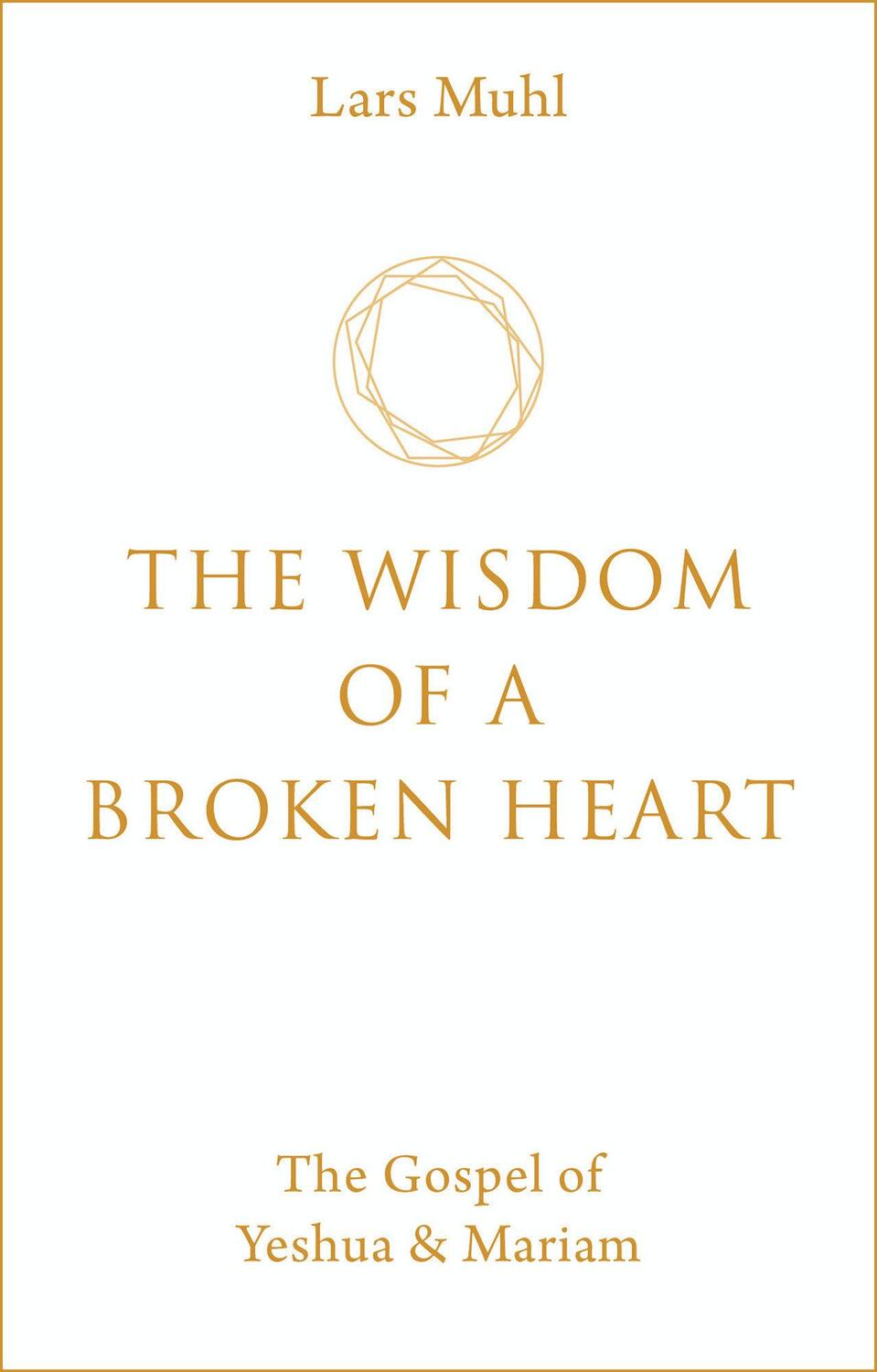 Cover: 9781786785145 | The Wisdom of a Broken Heart | The Gospel of Yeshua &amp; Mariam | Muhl