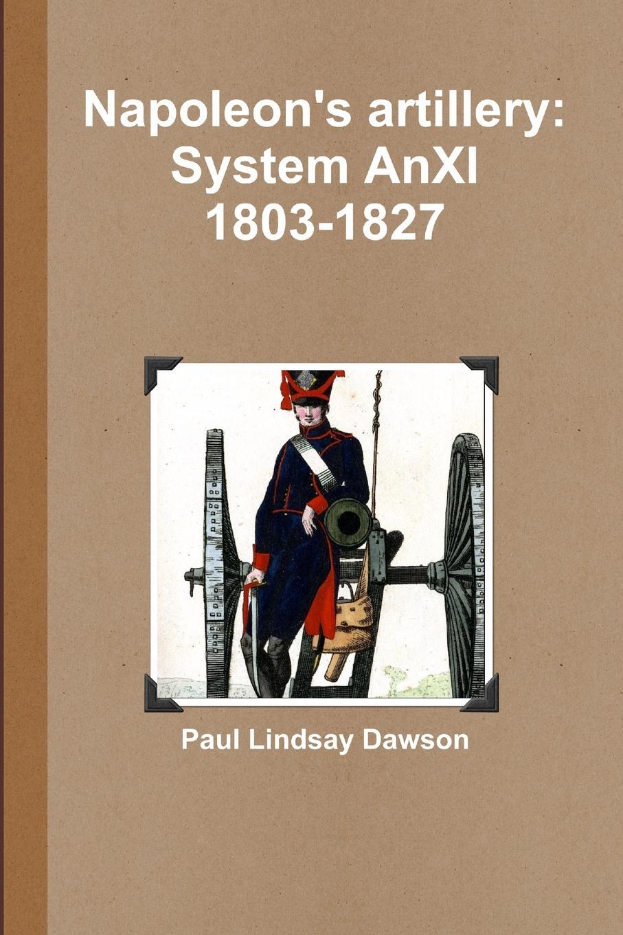 Cover: 9781446706114 | Napoleon's artillery | System AnXI 1803-1827 | Paul Lindsay Dawson