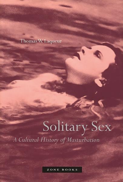 Cover: 9781890951337 | Solitary Sex | A Cultural History of Masturbation | Thomas W Laqueur