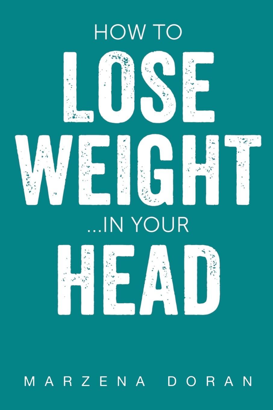 Cover: 9781800164666 | How to Lose Weight...In your Head | Marzena Doran | Taschenbuch | 2023