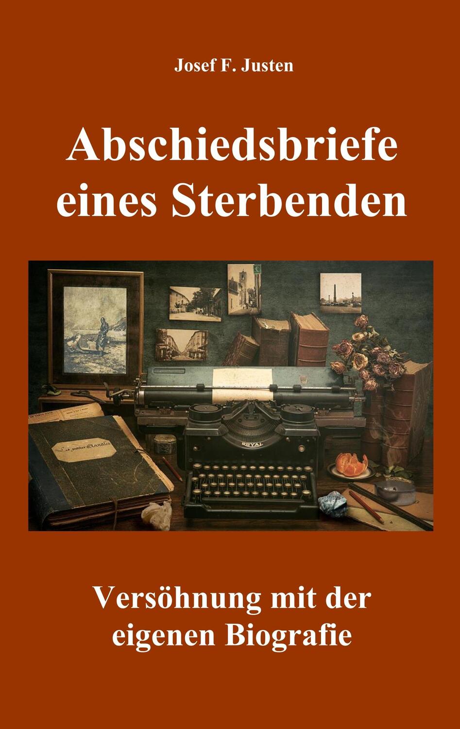 Cover: 9783750451896 | Abschiedsbriefe eines Sterbenden | Josef F. Justen | Taschenbuch