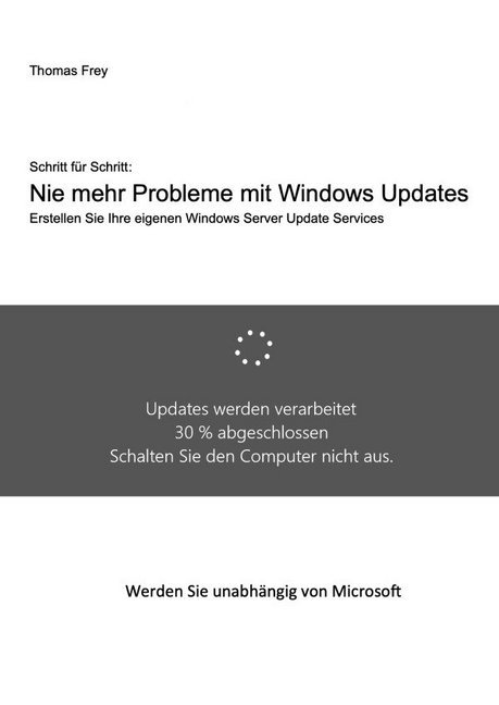 Cover: 9783750273559 | Schritt für Schritt: Nie mehr Probleme mit Windows Updates | Frey