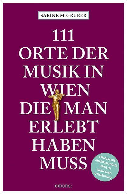 Cover: 9783740816674 | 111 Orte der Musik in Wien, die man erlebt haben muss | Reiseführer