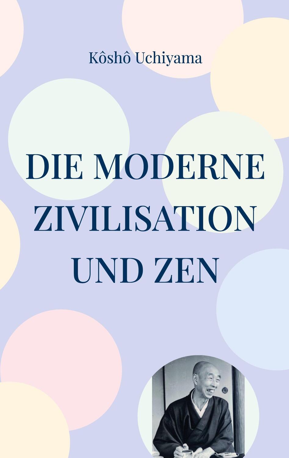 Cover: 9783943839869 | Die moderne Zivilisation und Zen | Kôshô Uchiyama | Buch | Angkor